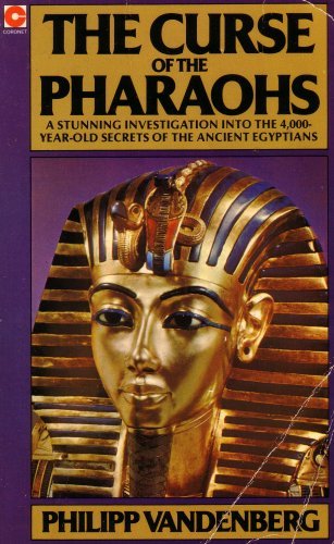 The Curse of the Pharaohs: A Stunning Investigation Into the 4,000-Year-Old Secrets of the Ancient Egyptians