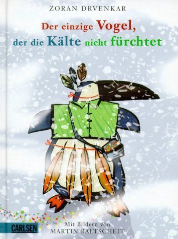 Der einzige Vogel, der die Kälte nicht fürchtet book cover
