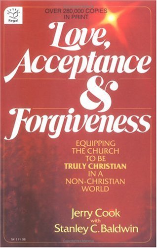 Cover of Love, Acceptance and Forgiveness: Equipping the Church to Be Truly Christian in a Non-Christian World