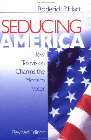 Seducing America: How Television Charms the Modern Voter by Roderick P