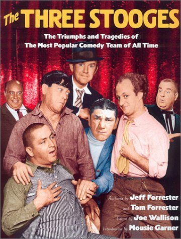 The Three Stooges: The Triumphs and Tragedies of the Most Popular ...