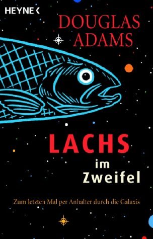 Lachs im Zweifel. Zum letzten Mal per Anhalter durch die Galaxis