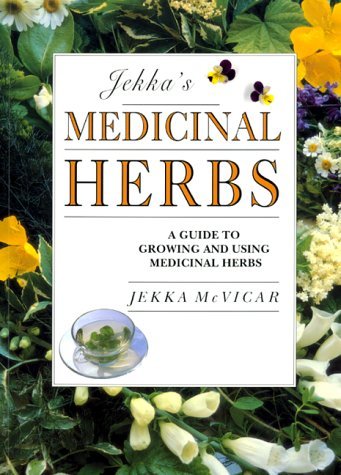 Jekka S Medicinal Herbs A Guide To Growing And Using Medicinal Herbs