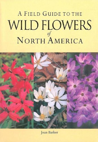 A Field Guide to the Wild Flowers of North America by Joan Barker ...