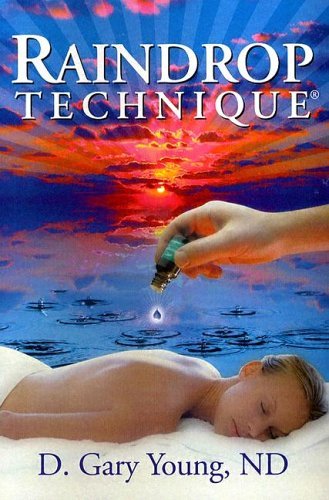 Raindrop Technique by N.D. D. Gary Young | Goodreads