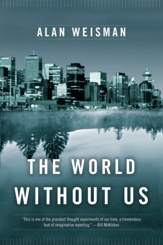 The World Without Us by Alan Weisman | Goodreads 
