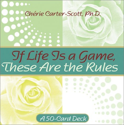 If Life Is a Game, These Are the Rules by Cherie Carter Scott | Goodreads