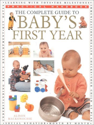 The Complete Guide to Baby's First Year by Alison Mackonochie | Goodreads