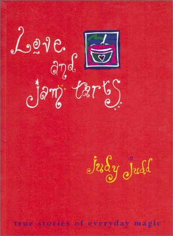 Love and Jam Tarts: True Stories of Everyday Magic by Judy Judd | Goodreads