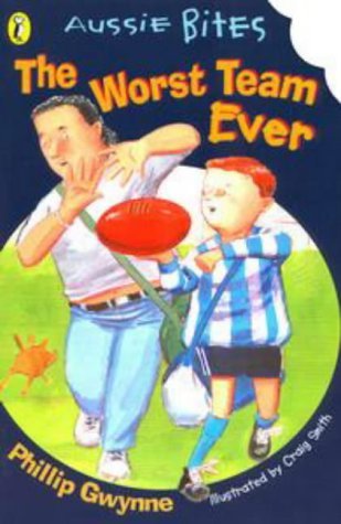 The Worst Team Ever (Aussie Bites) by Phillip Gwynne | Goodreads