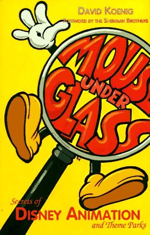 Mouse Under Glass: Secrets of Disney Animation & Theme Parks