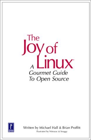 The Joy of Linux: A Gourmet Guide to Open Source by Michael Hall ...