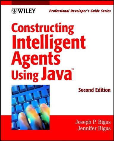 Constructing Intelligent Agents Using Java: Professional Developer's ...