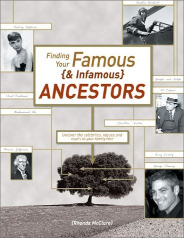 Finding Your Famous and Infamous Ancestors: Uncover the Celerities ...
