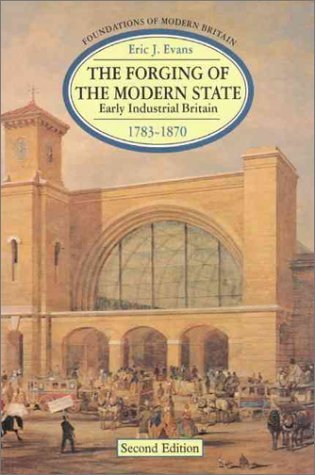 The Forging of the Modern State: Early Industrial Britain, 1783-1870 cover