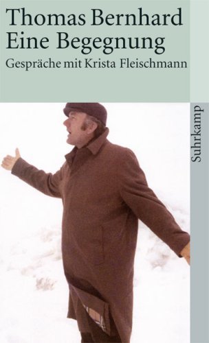 Thomas Bernhard - eine Begegnung: Gespräche mit Krista Fleischmann