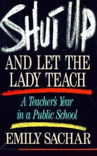 Shut Up and Let the Lady Teach: A Teacher's Year in a Public School by ...