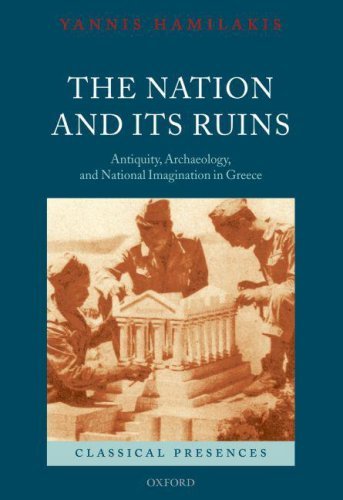 The Nation and its Ruins: Antiquity, Archaeology, and National Imagination in Greece