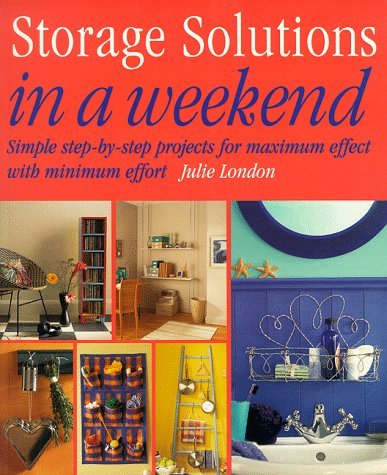 Storage Solutions in a Weekend by Julie London | Goodreads