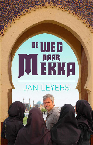 De weg naar Mekka: Een ontdekkingsreis door de moslimwereld