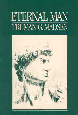 Eternal man, by Truman G. Madsen | Goodreads