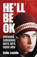 He'll Be Ok: Growing Gorgeous Boys Into Good Men