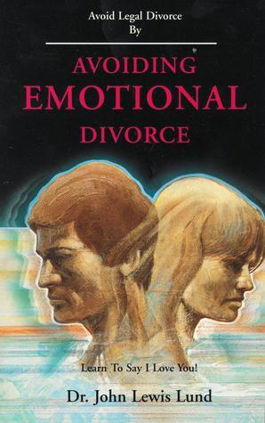 Avoiding emotional divorce by John Lewis Lund Goodreads