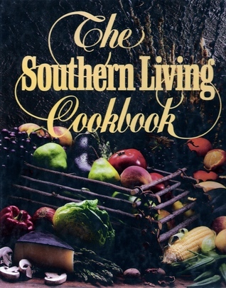 The Southern Living Cookbook by Southern Living Ed | Goodreads