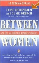 Between Women: Love, Envy and Competition in Women's Friendships