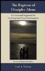 The baptism of disciples alone: A covenantal argument for credobaptism versus paedobaptism