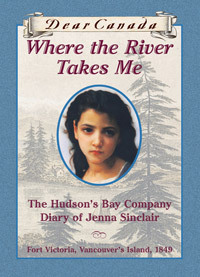Where the River Takes Me: The Hudson's Bay Company Diary of Jenna Sinclair