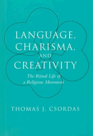 Language, Charisma, and Creativity: The Ritual Life of a Religious Movement