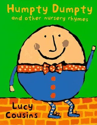 Humpty Dumpty and Other Nursery Rhymes by Lucy Cousins | Goodreads