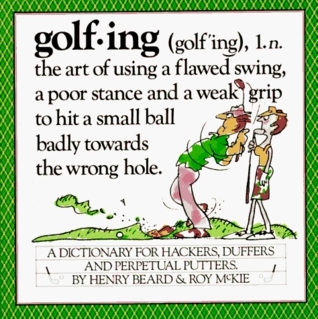 Golfing: A Duffer's Dictionary by Henry N. Beard | Goodreads