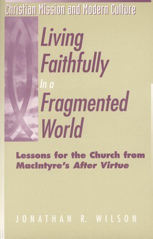 Living Faithfully in a Fragmented World: Lessons for the Church from Macintyre's After Virtue