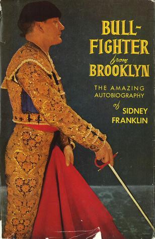 Bullfighter from Brooklyn an autobiography by Sidney Franklin Goodreads