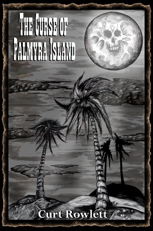 The Curse of Palmyra Island by Curt Rowlett | Goodreads
