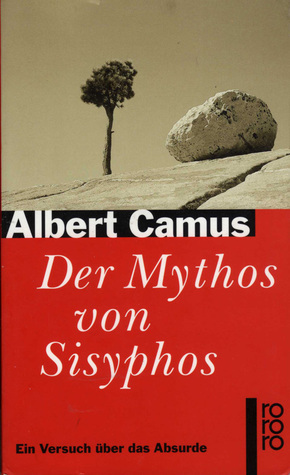 Der Mythos von Sisyphos. Ein Versuch über das Absurde