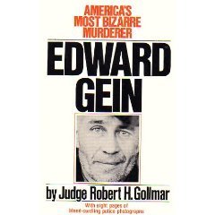 Edward Gein: America's Most Bizarre Murderer by Robert H. Gollmar
