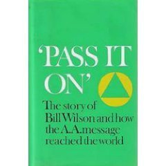 Pass It On: The Story of Bill Wilson and How the A. A. Message Reached the World