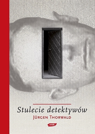 Stulecie detektywów. Drogi i przygody kryminalistyki