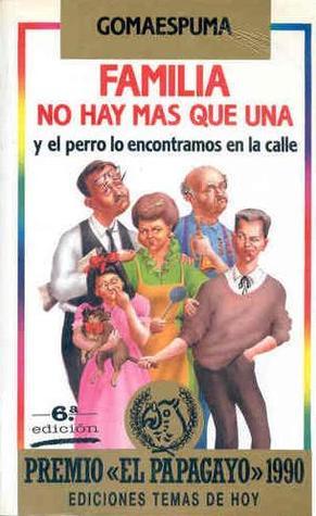 Familia no hay más que una y el perro lo encontramos en la calle book cover