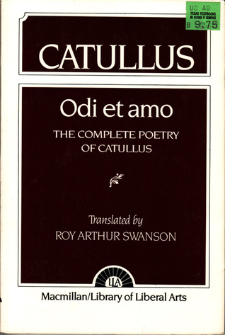 Odi Et Amo: The Complete Poetry of Catullus by Roy Arthur Swanson ...