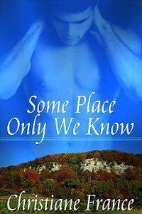 Some Place Only We Know by Christiane France | Goodreads