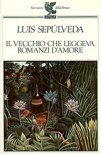 Il vecchio che leggeva romanzi d'amore by Luis Sepúlveda | Goodreads