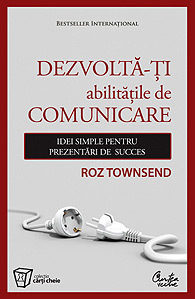 Dezvoltă-ţi abilităţile de comunicare - Idei simple pentru prezentări de succes