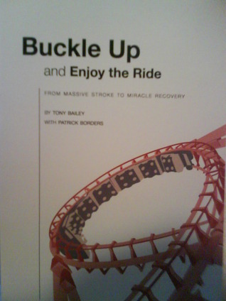 Buckle Up and Enjoy the Ride by Tony Bailey | Goodreads