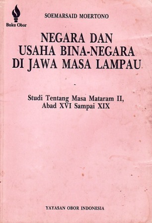 Negara dan Usaha Bina-Negara di Jawa Masa Lampau: Studi tentang Mataram II, Abad XVI sampai XIX