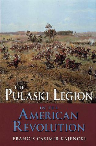 The Pulaski Legion in the American Revolution by Francis Casimir ...