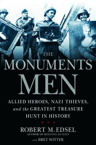 The Monuments Men: Allied Heroes, Nazi Thieves, And The Greatest Treasure Hunt In History